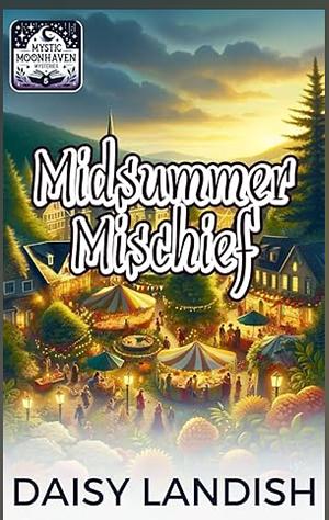Midsummer Mischief (Mystic Moonhaven Mysteries #5) by Daisy Landish