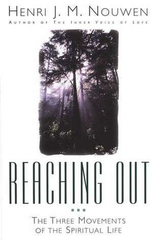 Reaching Out: The Three Movements of the Spiritual Life by Henri J.M. Nouwen