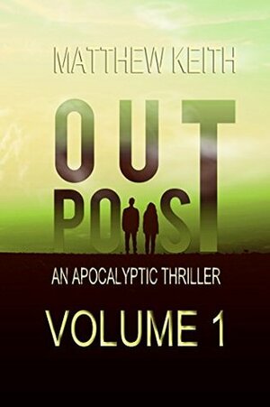 Outpost: A Dystopian Novel set in a Post-Apocaplyptic World by Matthew Keith