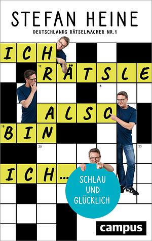 Ich rätsle, also bin ich ...: ... schlau und glücklich by Stefan Heine