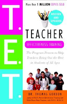 Teacher Effectiveness Training: The Program Proven to Help Teachers Bring Out the Best in Students of All Ages by Thomas Gordon