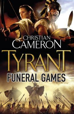 Tyrant: Funeral Games by Christian Cameron