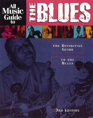 All Music Guide to the Blues: The Definitive Guide to the Blues by Stephen Thomas Erlewine, Vladimir Bogdanov, Chris Woodstra