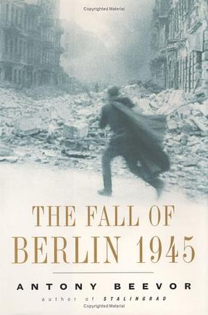 The Fall of Berlin, 1945 by Antony Beevor