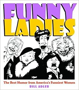 Funny Ladies:The Best Humor From America's Funniest Women by Bill Adler