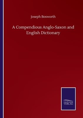 A Compendious Anglo-Saxon and English Dictionary by Joseph Bosworth