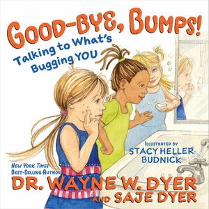 Good-Bye, Bumps!: Talking to What's Bugging You by Wayne W. Dyer, Saje Dyer