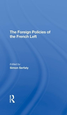 The Foreign Policies of the French Left by Simon Serfaty