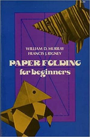 Paper Folding for Beginners by Francis J. Rigney, William D. Murray