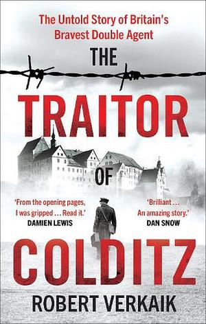 The Traitor of Colditz by Robert Verkaik, Robert Verkaik