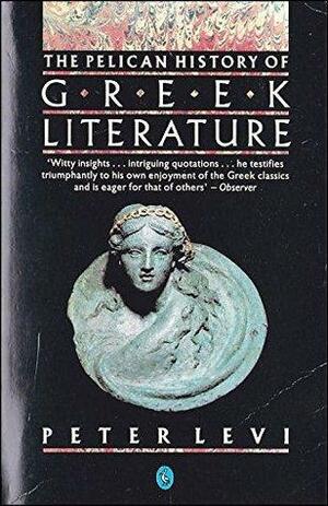 The Pelican History of Greek Literature by Peter Levi