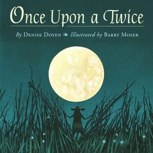 Once Upon a Twice by Barry Moser, Denise Doyen