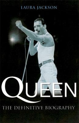 Queen: The Definitive Biography by Laura Jackson