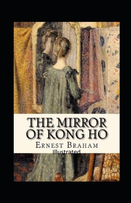 The Mirror of Kong Ho Illustrated by Ernest Bramah