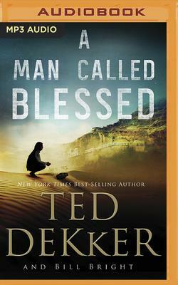 A Man Called Blessed by Bill Bright, Ted Dekker