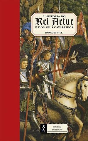 A História do Rei Artur e dos Seus Cavaleiros by Howard Pyle