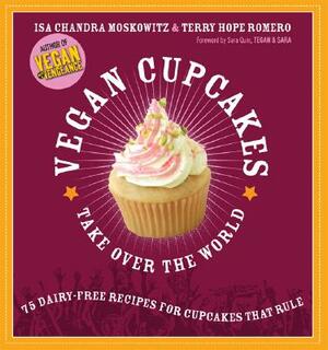 Vegan Cupcakes Take Over the World: 75 Dairy-Free Recipes for Cupcakes That Rule by Terry Hope Romero, Isa Chandra Moskowitz