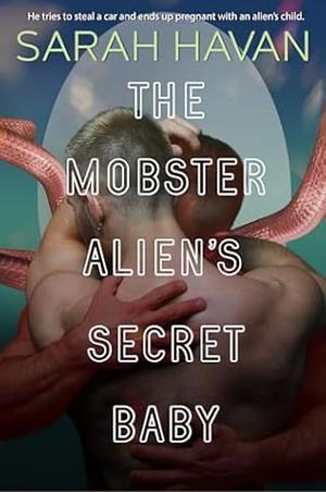 The Mobster Alien's Secret Baby by Sarah Havan