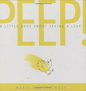 Peep!: A Little Book About Taking a Leap by Maria van Lieshout