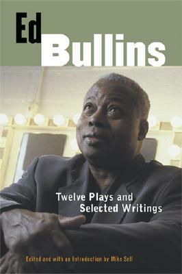 Ed Bullins: Twelve Plays and Selected Writings by Ed Bullins