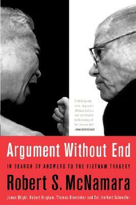 Argument Without End: In Search of Answers to the Vietnam Tragedy by Herbert Schandler, Robert K. Brigham, Robert S. McNamara, Thomas J. Biersteker
