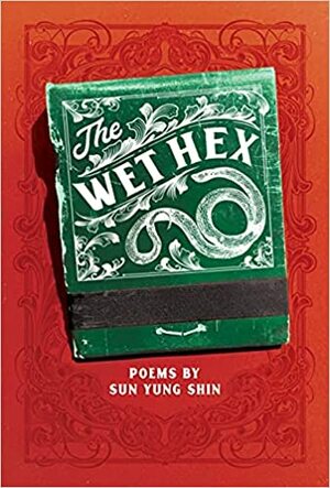 The Wet Hex by Sun Yung Shin