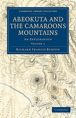 Abeokuta and the Camaroons Mountains: An Exploration by Richard Francis Burton