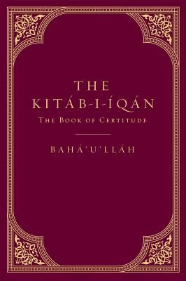 The Kitáb-I-Íqán: The Book of Certitude by Bahá'u'lláh