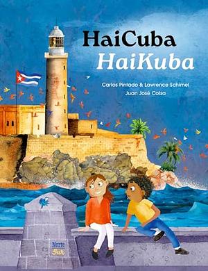 HaiCuba/HaiKuba: Haikus about Cuba in Spanish and English by Lawrence Schimel, Carlos Pintado