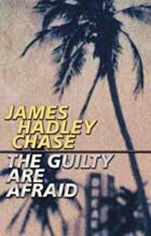 The Guilty Are Afraid by James Hadley Chase