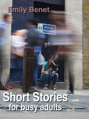 Short Stories for Busy Adults by Emily Benet