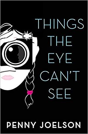 Things The Eye Can't See by Penny Joelson