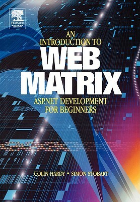 Introduction to Web Matrix: ASP.NET Development for Beginners by Colin Hardy, Simon Stobart