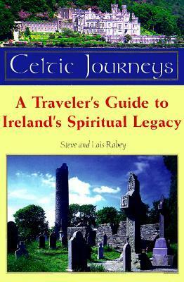 Celtic Journey: A Traveler's Guide to Ireland's Spiritual Legacy by Lois Mowday Rabey, Steve Rabey