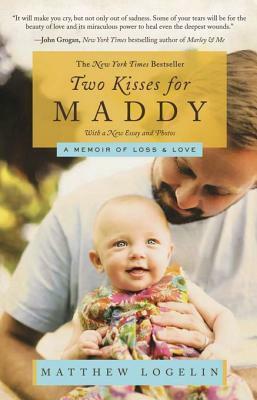 Two Kisses for Maddy: A Memoir of Loss & Love by Matthew Logelin