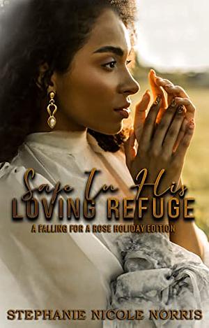 Safe In His Loving Refuge by Stephanie Nicole Norris