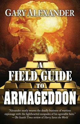A Field Guide to Armageddon by Gary Alexander