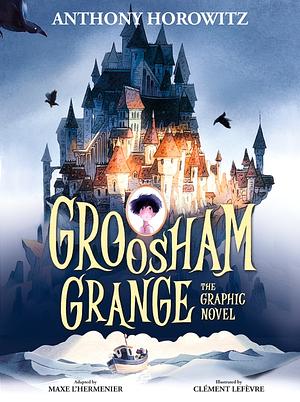 Groosham Grange: The Graphic Novel by Anthony Horowitz