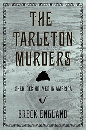 The Tarleton Murders: Sherlock Holmes in America by Breck England