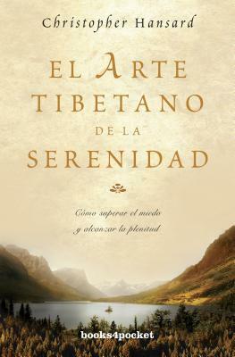 El Arte Tibetano de la Serenidad = The Tibetan Art of Serenity by Christopher Hansard