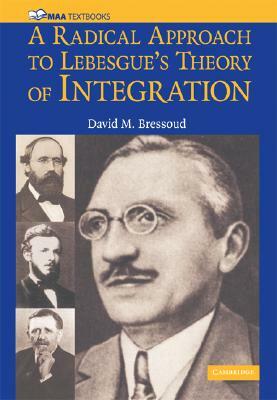 A Radical Approach to Lebesque's Theory of Integration by David M. Bressoud