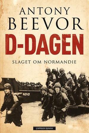 D-dagen: Slaget om Normandie by Antony Beevor