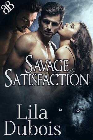 Savage Satisfaction by Lila Dubois