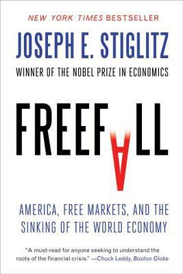 Freefall: America, Free Markets, and the Sinking of the World Economy by Joseph E. Stiglitz