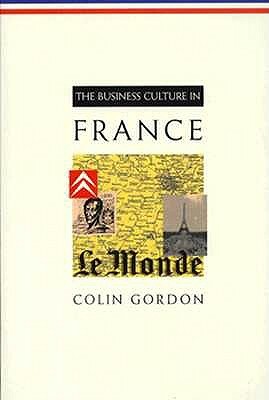 The Business Culture in France by Colin Gordon