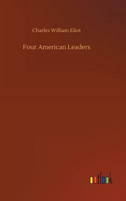 Four American Leaders by Charles W. Eliot