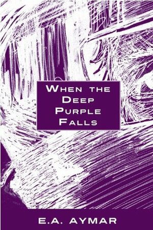 When the Deep Purple Falls by E.A. Aymar, Janet Bell, Angela Del Vecchio