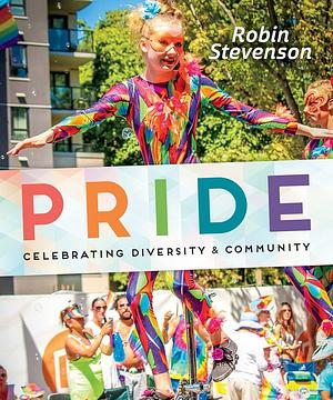 Pride: Celebrating Diversity &amp; Community by Robin Stevenson