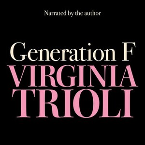 Generation F: Why we still struggle with sex and power by Virginia Trioli