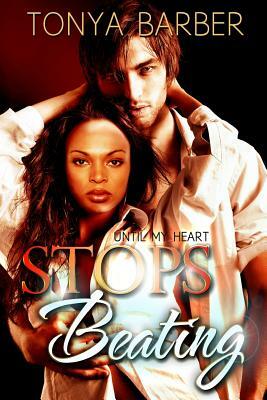 Until My Heart Stops Beating by Tonya M. Barber